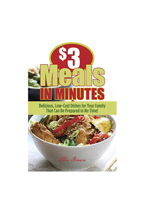 $3 Meals in Minutes: Delicious, Low-Cost Dishes for Your Family That Can Be Prepared in No Time!