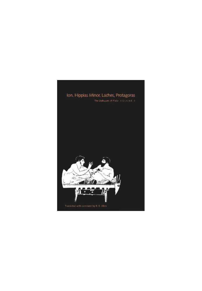 The Dialogues of Plato, Volume 3: Ion, Hippias Minor, Laches, Protagoras