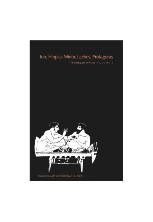 The Dialogues of Plato, Volume 3: Ion, Hippias Minor, Laches, Protagoras