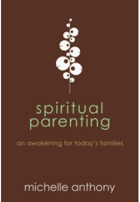 Spiritual parenting : an awakening for today's families