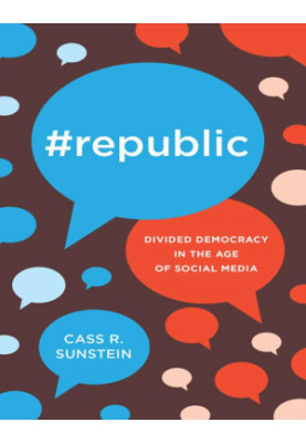 Republic: Divided Democracy in the Age of Social Media