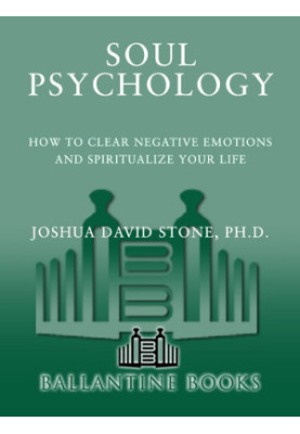 Soul Psychology: How to Clear Negative Emotions and Spiritualize Your Life