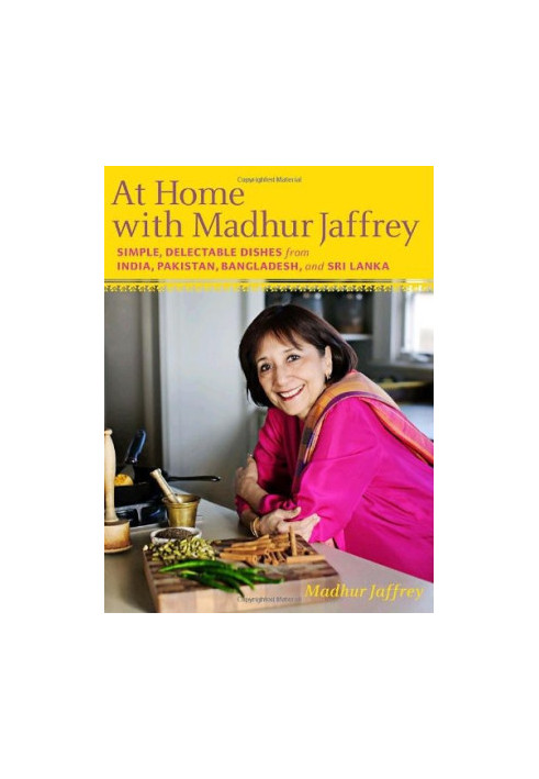 At Home With Madhur Jaffrey: Simple, Delectable Dishes From India, Pakistan, Bangladesh, and Sri Lanka
