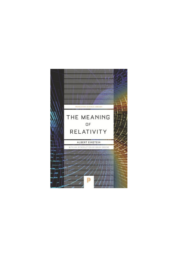 The Meaning of Relativity: Including the Relativistic Theory of the Non-Symmetric Field - Fifth Edition