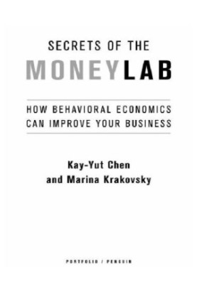 Secrets of the moneylab: how behavioral economics can improve your business