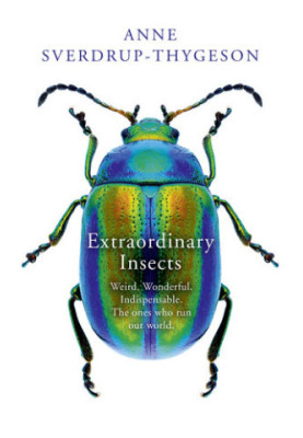 Extraordinary Insects: Weird. Wonderful. Indispensable. The ones who run our world (2019)