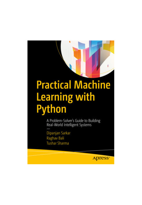Practical Machine Learning with Python : A Problem-Solver’s Guide to Building Real-World Intelligent Systems