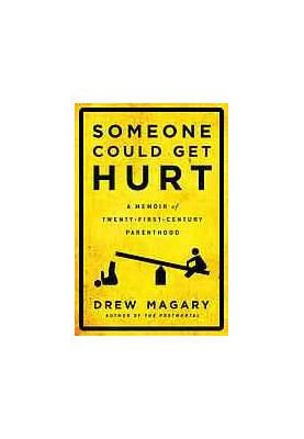 Someone could get hurt : a memoir of twenty-first-century parenthood