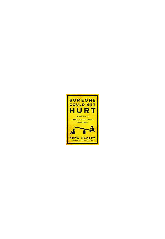 Someone could get hurt : a memoir of twenty-first-century parenthood