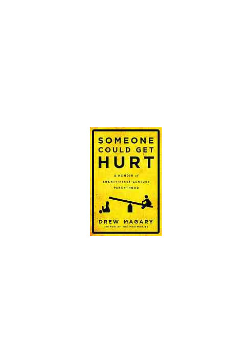 Someone could get hurt : a memoir of twenty-first-century parenthood
