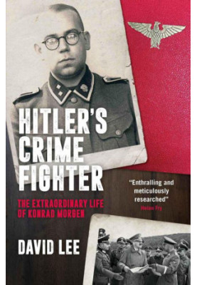 Hitler's Crime Fighter - The Extraordinary Life of Konrad Morgen