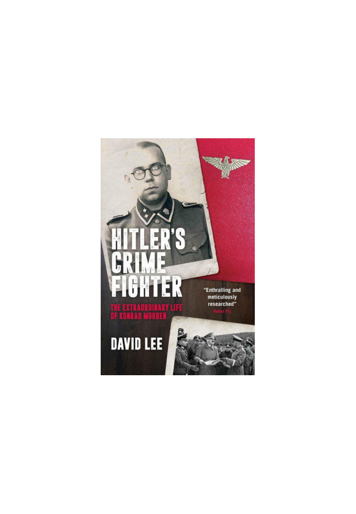 Hitler's Crime Fighter - The Extraordinary Life of Konrad Morgen