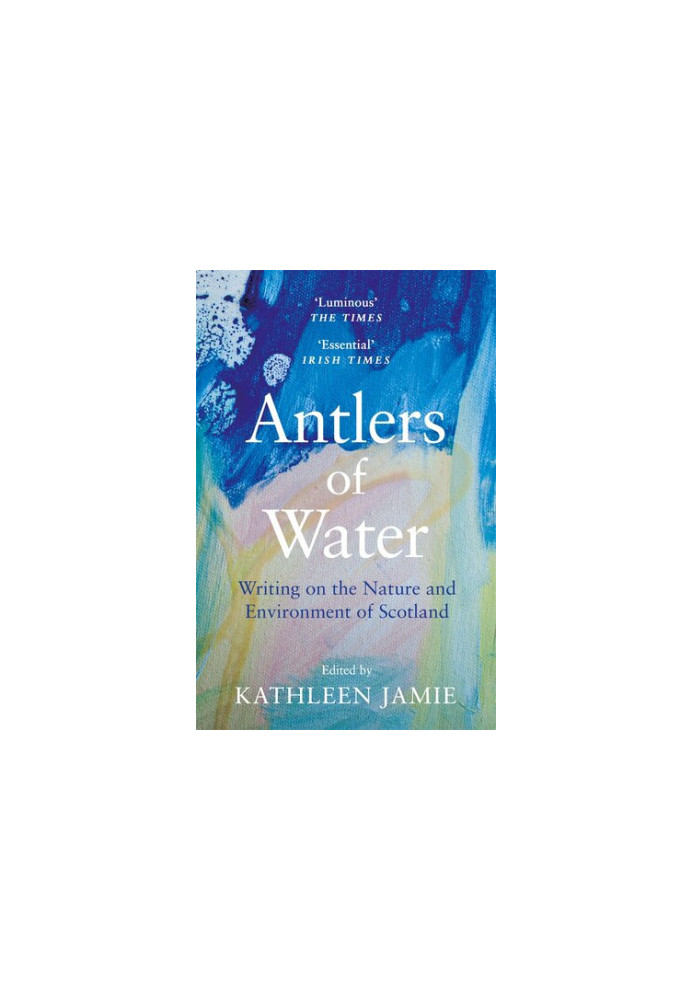 Antlers of Water: Writing on the Nature and Environment of Scotland