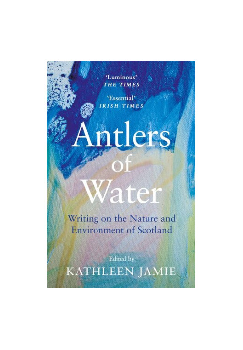 Antlers of Water: Writing on the Nature and Environment of Scotland