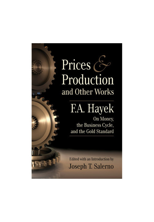 Prices and Production and Other Works on Money, the Business Cycle, and the Gold Standard