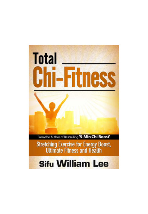 Total Chi Fitness: Meridian Stretching Exercises for Ultimate Fitness, Performance and Health