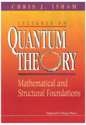 Lectures on Quantum Theory: Mathematical and Structural Foundations