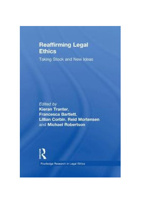 Reaffirming Legal Ethics : Taking Stock and New Ideas
