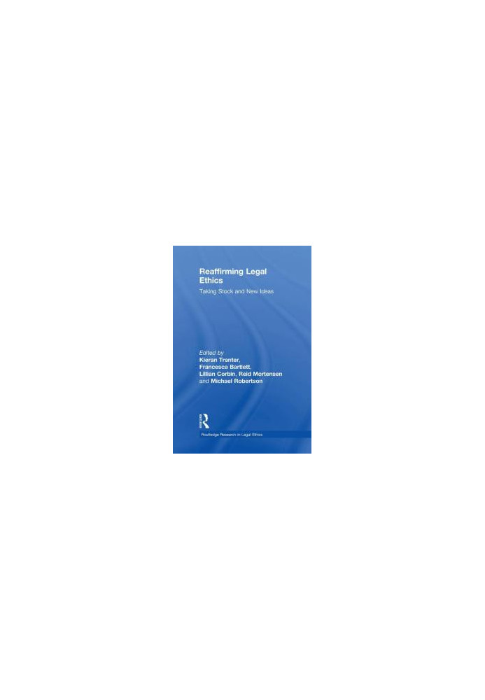 Reaffirming Legal Ethics : Taking Stock and New Ideas