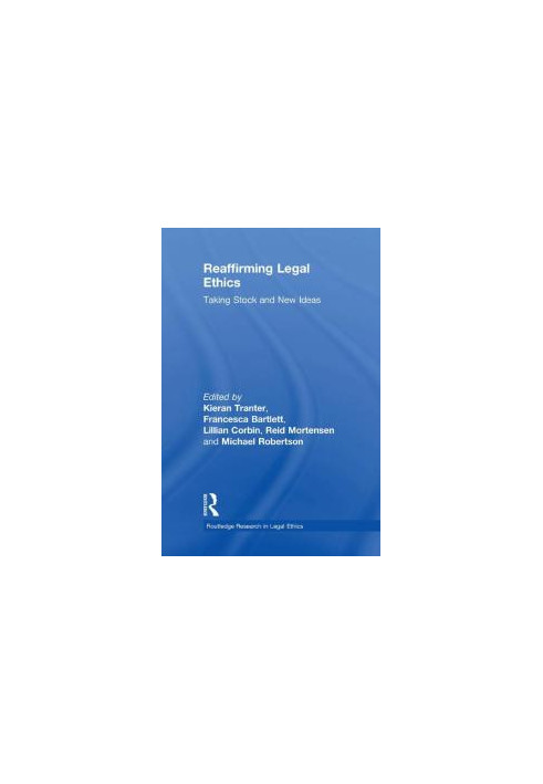 Reaffirming Legal Ethics : Taking Stock and New Ideas