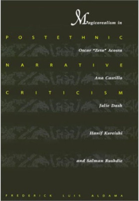 Postethnic Narrative Criticism: Magicorealism in Oscar 'Zeta' Acosta, Anna Castillo, Julie Dash, Hanif Kureishi, and Salman R