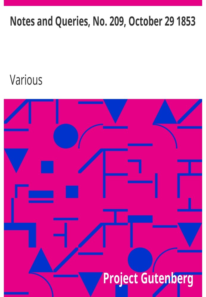 Notes and Queries, No. 209, October 29 1853 A Medium of Inter-communication for Literary Men, Artists, Antiquaries, Genealogists