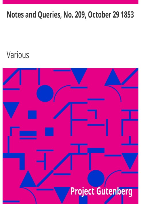 Notes and Queries, No. 209, October 29 1853 A Medium of Inter-communication for Literary Men, Artists, Antiquaries, Genealogists
