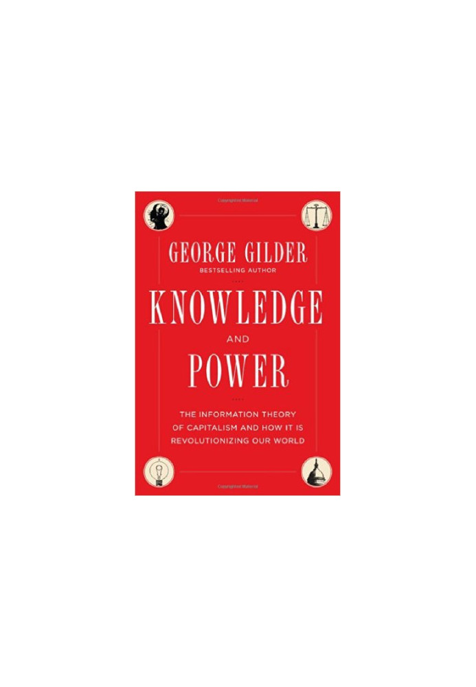 Knowledge and Power: The Information Theory of Capitalism and How It is Revolutionizing Our World