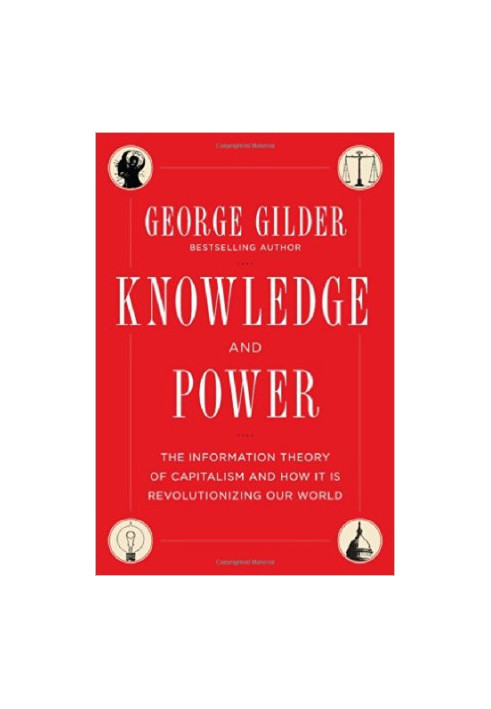 Knowledge and Power: The Information Theory of Capitalism and How It is Revolutionizing Our World