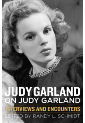 Judy Garland on Judy Garland: interviews and encounters