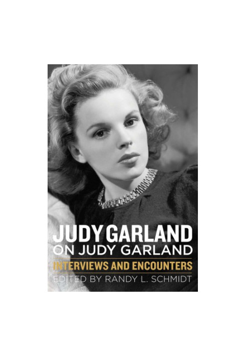 Judy Garland on Judy Garland: interviews and encounters