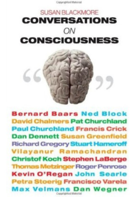 Conversations on Consciousness - What the Best Minds Think about the Brain, Free Will, and What It Means to Be Human