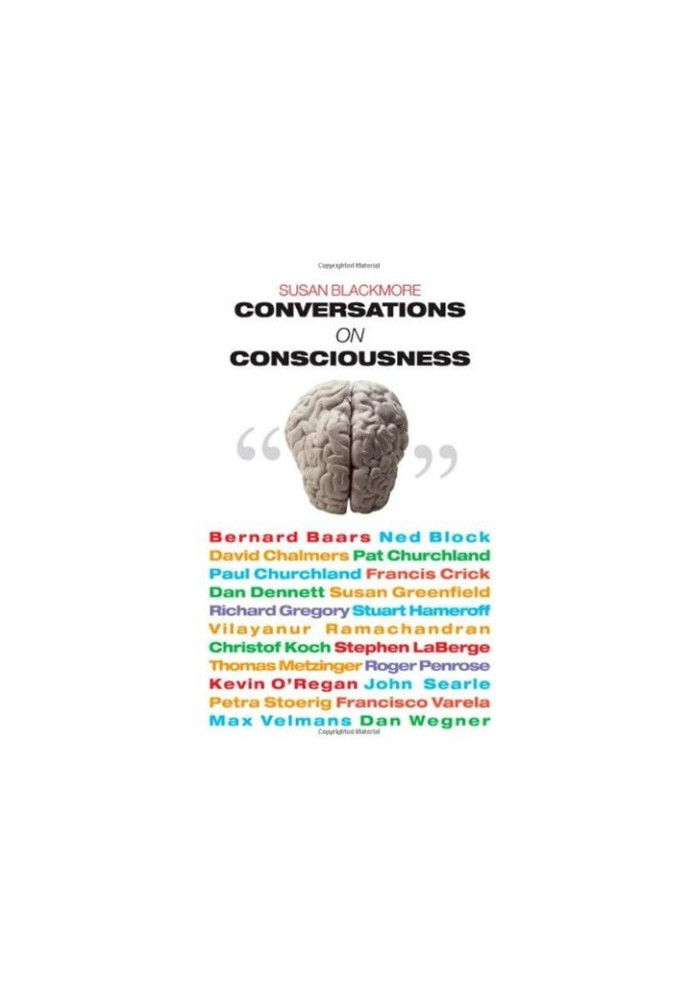 Conversations on Consciousness - What the Best Minds Think about the Brain, Free Will, and What It Means to Be Human
