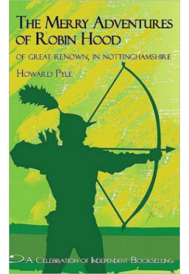 The merry adventures of Robin Hood: of great renown, in Nottinghamshire