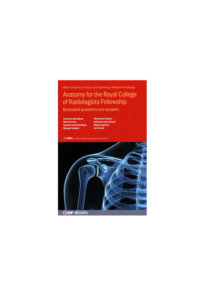 Anatomy for the Royal College of Radiologists Fellowship: Illustrated Questions and Answers (IOP Expanding Physics)