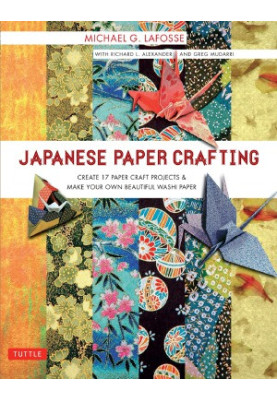 Japanese Paper Crafting Create 17 Paper Craft Projects & Make your own Beautiful Washi Paper