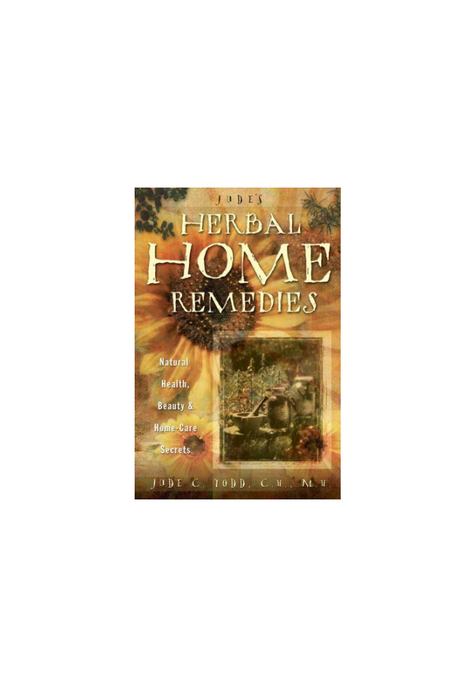 Jude's Herbal Home Remedies: Natural Health, Beauty & Home-Care Secrets