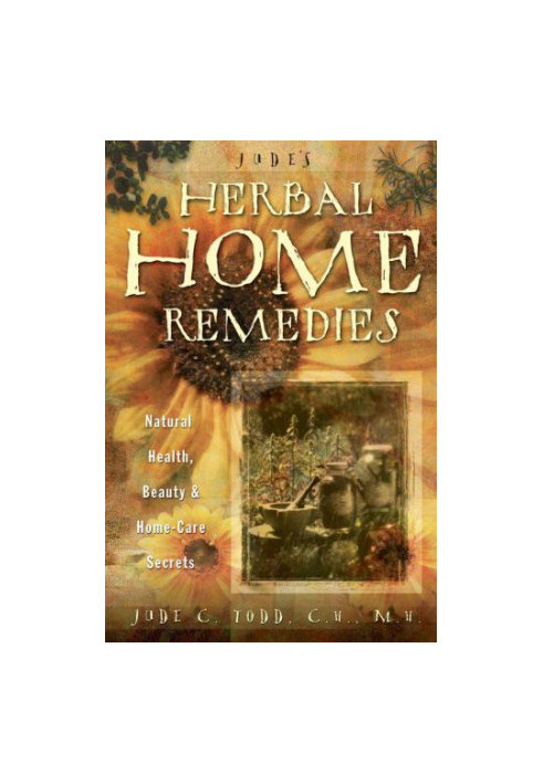 Jude's Herbal Home Remedies: Natural Health, Beauty & Home-Care Secrets