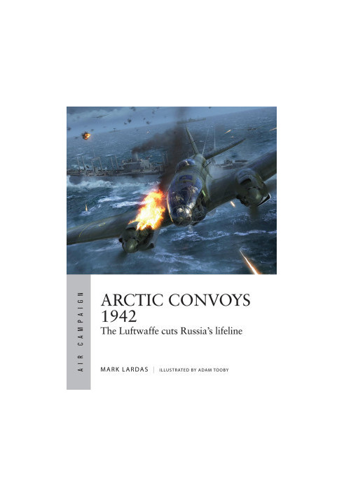 Arctic Convoys 1942: The Luftwaffe cuts Russia's lifeline (Air Campaign)