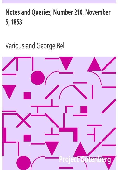 Notes and Queries, Number 210, November 5, 1853 A Medium of Inter-communication for Literary Men, Artists, Antiquaries, Genealog