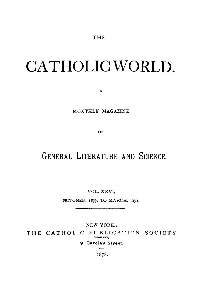 The Catholic World, Vol. 26, October, 1877, to March, 1878