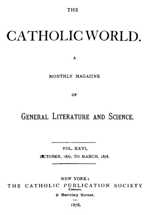 The Catholic World, Vol. 26, October, 1877, to March, 1878