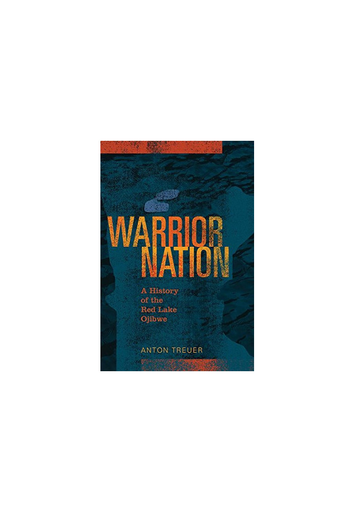 Warrior nation : a history of the Red Lake Ojibwe
