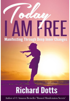 Today I Am Free: Manifesting Through Deep Inner Changes