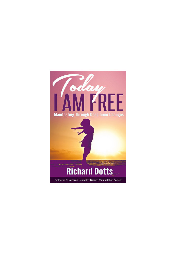 Today I Am Free: Manifesting Through Deep Inner Changes