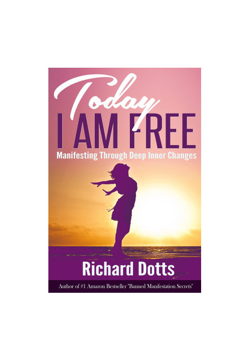 Today I Am Free: Manifesting Through Deep Inner Changes