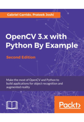 OpenCV 3.x with Python by example: make the most of OpenCV and Python to build applications for object recognition and augmen