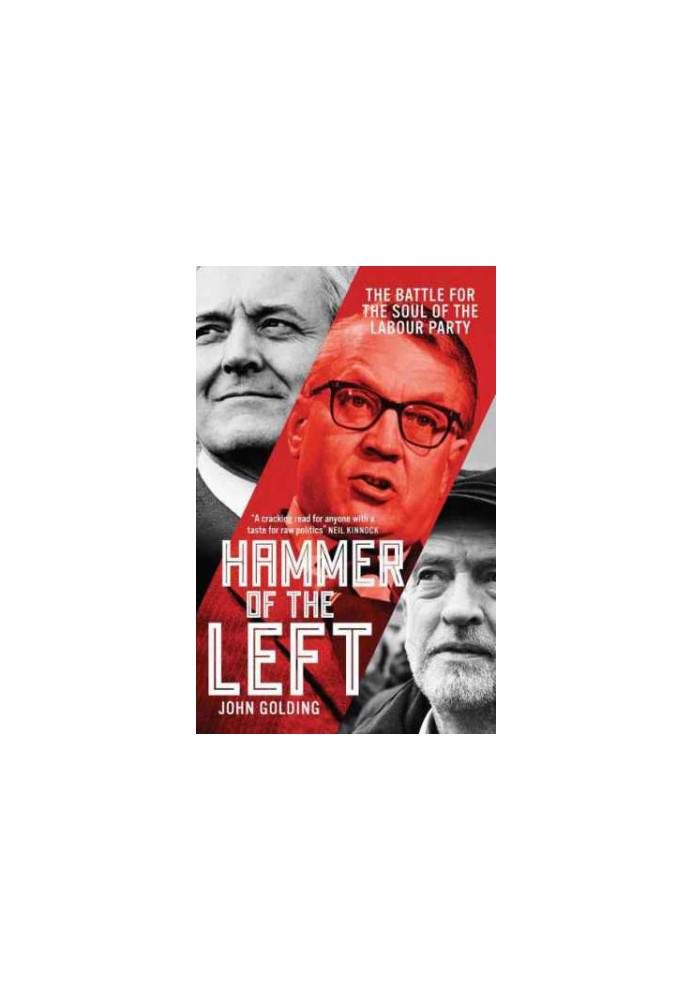 Hammer of the left : the battle for the soul of the labour party