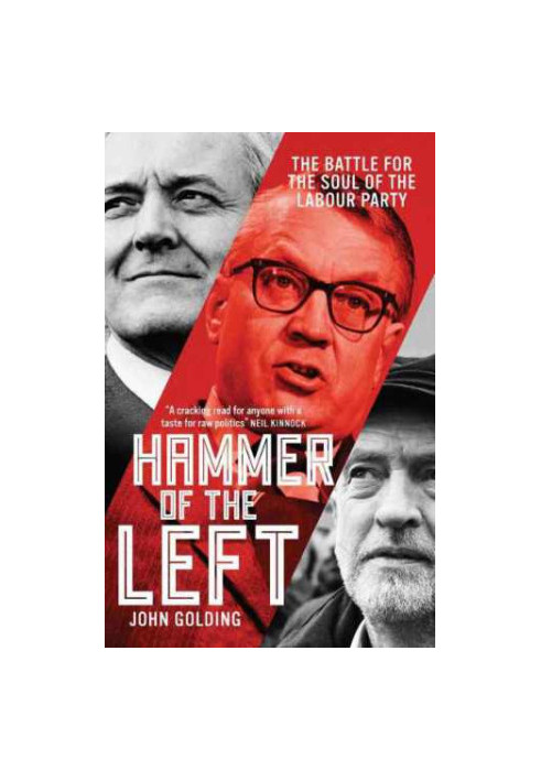 Hammer of the left : the battle for the soul of the labour party