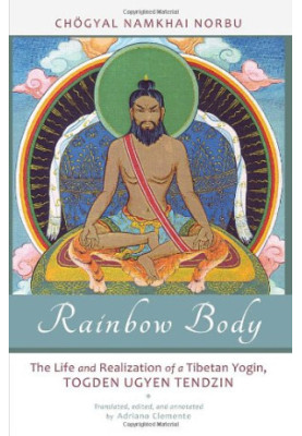 Rainbow Body: The Life and Realization of a Tibetan Yogin, Togden Ugyen Tendzin